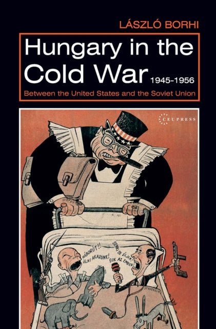 Book cover of: Hungary in the Cold War, 1945-1956. By: Laszlo Borhi