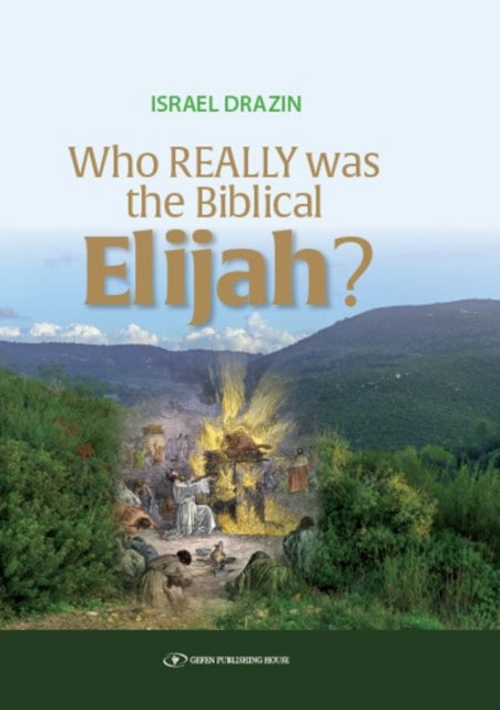 Book cover of: Who Really Was the Biblical Elijah?. By: Israel Drazin