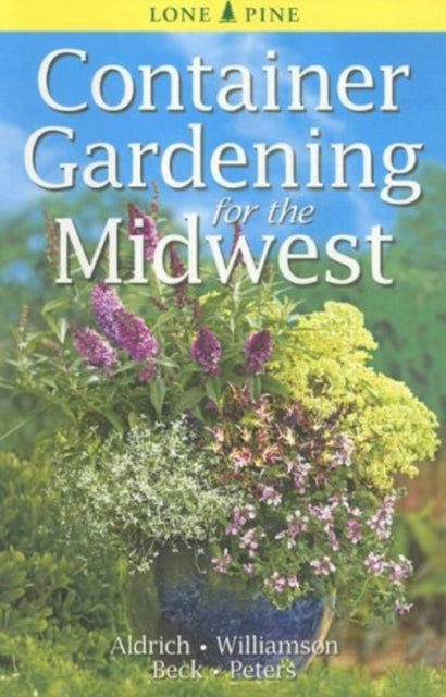 Book cover of: Container Gardening for the Midwest. By: William Aldrich