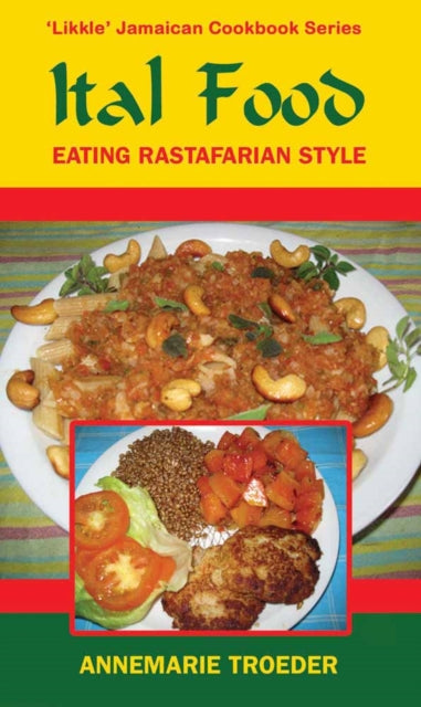 Ital Food, Eating Rastafarian Style 9789768202680 Annemarie Troeder
