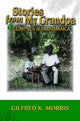 Book cover of: Stories from My Grandpa & Glimpses of Old Jamaica. By: Gilfred MORRIS