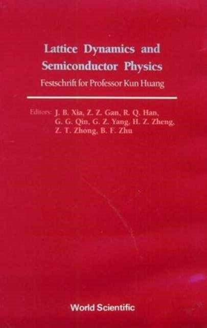 Book cover of: Lattice Dynamics And Semiconductor Physics: Festchrift For Professor Kun Huang. By: Xia Jian-Bai