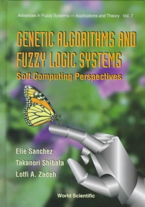 Genetic Algorithms And Fuzzy Logic Systems Soft Computing Perspectives
