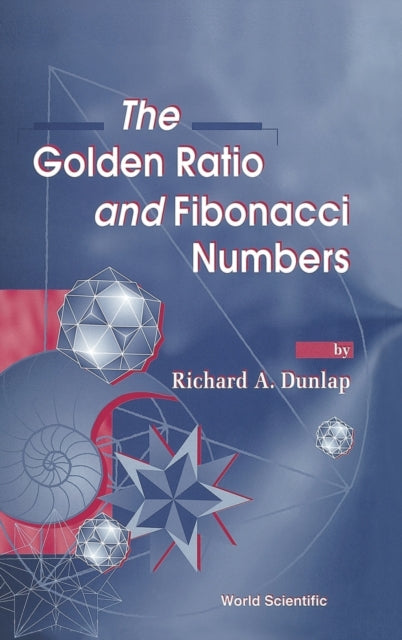Book cover of: Golden Ratio And Fibonacci Numbers, The