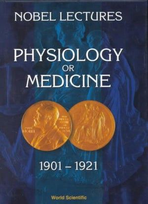 Nobel Lectures In Physiology Or Medicine 1901-1921