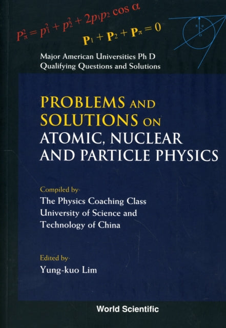 Book cover of: Problems And Solutions On Atomic, Nuclear And Particle Physics. By: Yung-Kuo Lim