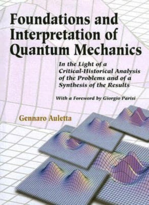 Foundations And Interpretation Of Quantum Mechanics: In The Light Of A Critical-historical Analysis Of The Problems And Of A Synthesis Of The Results