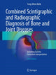 Book cover of: Combined Scintigraphic and Radiographic Diagnosis of Bone and Joint Diseases. By: Yong-Whee Bahk