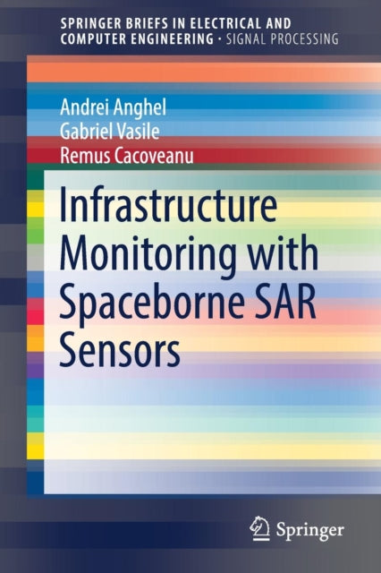 Book cover of: Infrastructure Monitoring with Spaceborne SAR Sensors. By: Andrei ANGHEL