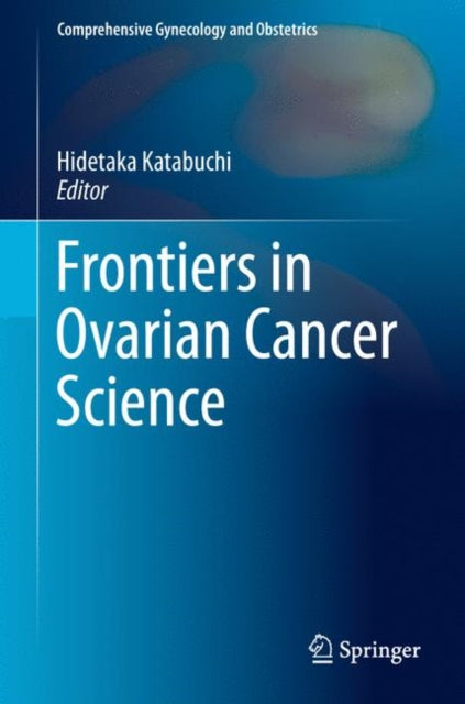 Book cover of: Frontiers in Ovarian Cancer Science. By: Hidetaka Katabuchi