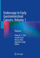 Book cover of: Endoscopy in Early Gastrointestinal Cancers, Volume 1. By: Philip Wy Chiu
