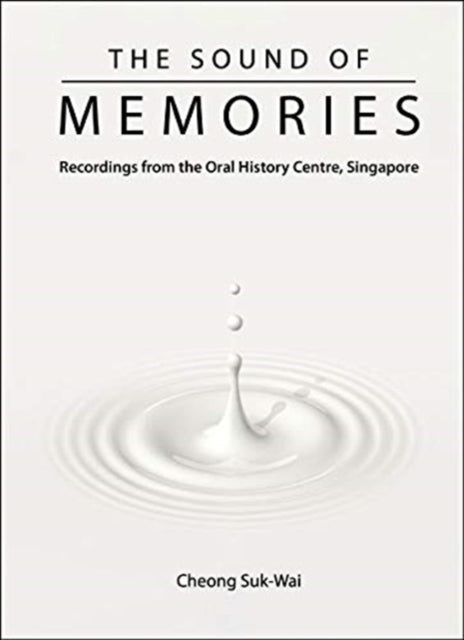 Book cover of: Sound Of Memories, The: Recordings From The Oral History Centre, Singapore. By: Suk-Wai Cheong