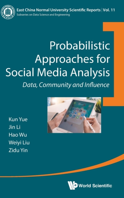 Book cover of: Probabilistic Approaches For Social Media Analysis: Data, Community And Influence. By: Kun Yue