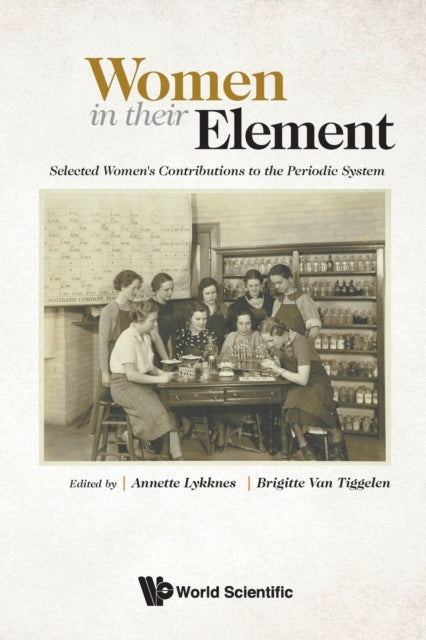 Book cover of: Women In Their Element: Selected Women's Contributions To The Periodic System. By: Annette Lykknes