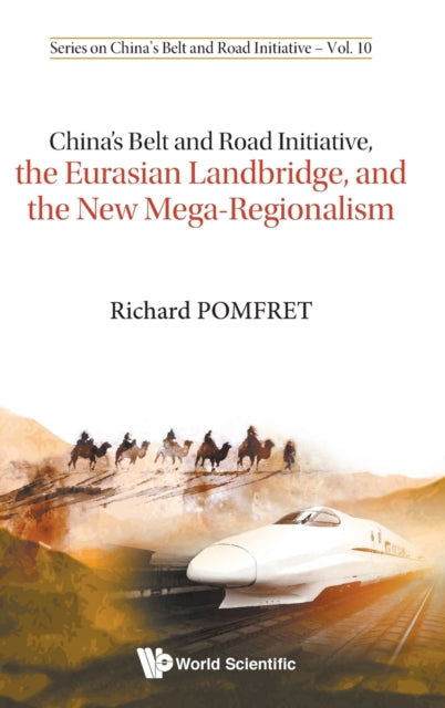 Book cover of: China's Belt And Road Initiative, The Eurasian Landbridge, And The New Mega-regionalism. By: Richard Pomfret