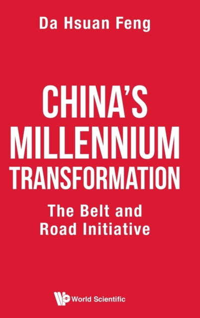 Book cover of: China's Millennium Transformation: The Belt And Road Initiative. By: Da-Hsuan Feng