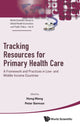 Book cover of: Tracking Resources For Primary Health Care: A Framework And Practices In Low- And Middle-income Countries. By: Hong Wang