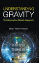 Book cover of: Understanding Gravity: The Generation Model Approach. By: Brian A. Robson