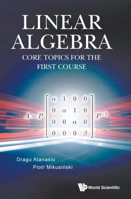 Linear Algebra: Core Topics For The First Course