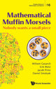 Book cover of: Mathematical Muffin Morsels: Nobody Wants A Small Piece. By: William Gasarch