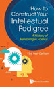 Book cover of: How To Construct Your Intellectual Pedigree: A History Of Mentoring In Science. By: Elof Axel Carlson