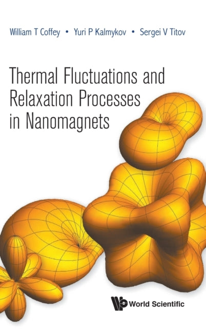 Book cover of: Thermal Fluctuations And Relaxation Processes In Nanomagnets. By: William T. Coffey