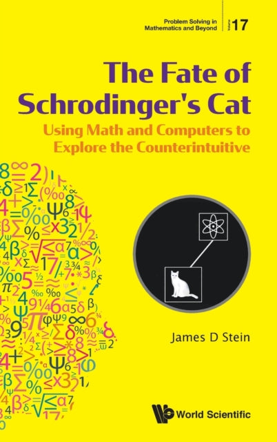 Book cover of: Fate Of Schrodinger's Cat, The: Using Math And Computers To Explore The Counterintuitive. By: James D. Stein