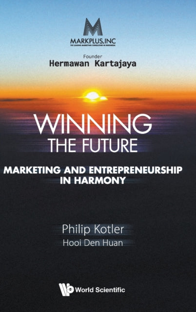 Book cover of: Markplus Inc: Winning The Future - Marketing And Entrepreneurship In Harmony. By: Philip Kotler