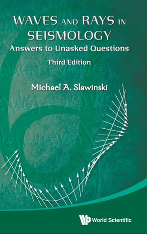 Waves And Rays In Seismology: Answers To Unasked Questions (Third Edition)