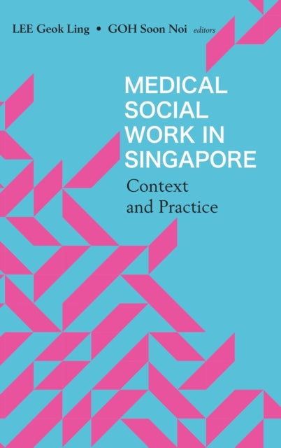 Book cover of: Medical Social Work In Singapore: Context And Practice. By: Geok Ling Lee