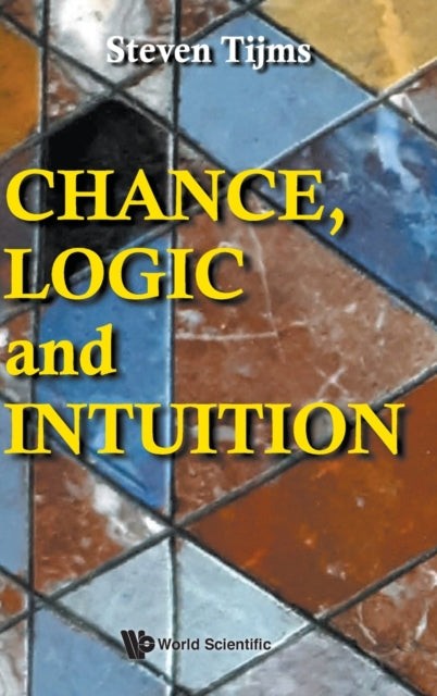 Book cover of: Chance, Logic And Intuition: An Introduction To The Counter-intuitive Logic Of Chance. By: Steven Tijms