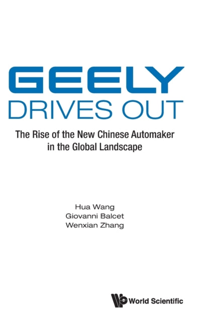 Book cover of: Geely Drives Out: The Rise Of The New Chinese Automaker In The Global Landscape. By: Hua Wang
