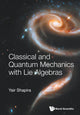 Book cover of: Classical And Quantum Mechanics With Lie Algebras. By: Yair Shapira