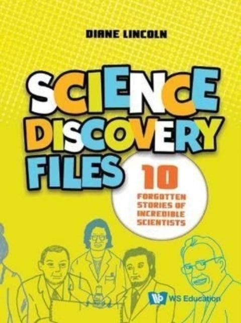 Book cover of: Science Discovery Files: 10 Forgotten Stories Of Incredible Scientists. By: Diane Lincoln