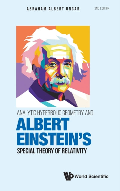Book cover of: Analytic Hyperbolic Geometry And Albert Einstein's Special Theory Of Relativity. By: Abraham A. Ungar