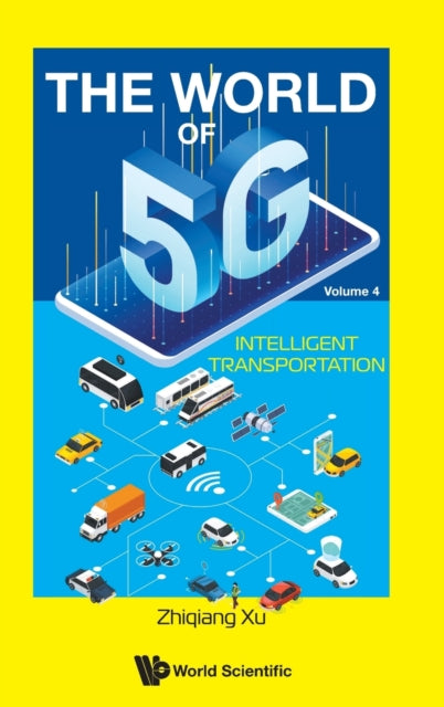 Book cover of: World Of 5g, The - Volume 4: Intelligent Transportation. By: Quan Xue