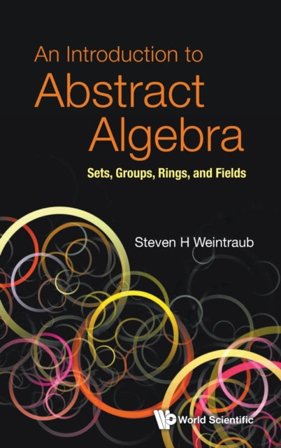 Introduction To Abstract Algebra, An: Sets, Groups, Rings, And Fields
