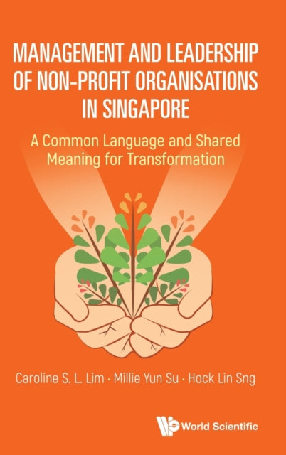 Book cover of: Management And Leadership Of Non-profit Organisations In Singapore: A Common Language And Shared Meaning For Transformation. By: Caroline Lim