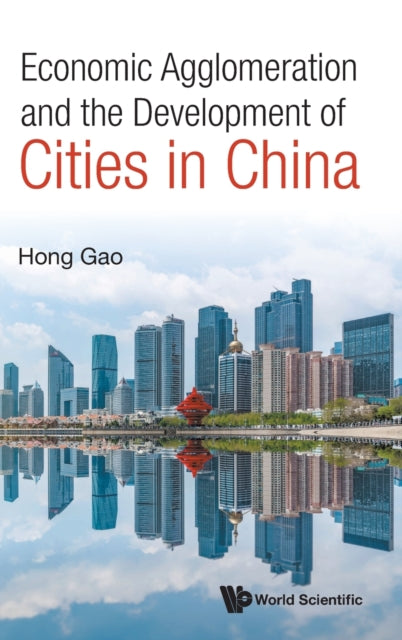 Book cover of: Economic Agglomeration And The Development Of Cities In China. By: Hong Gao
