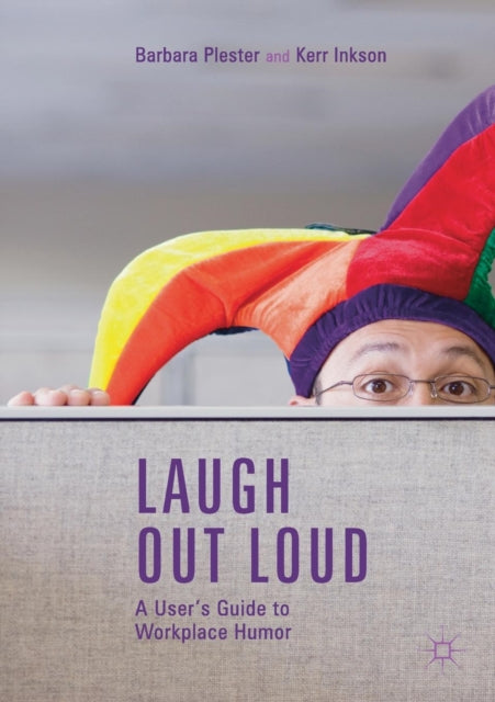 Book cover of: Laugh out Loud: A User’s Guide to Workplace Humor. By: Barbara Plester