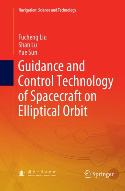 Book cover of: Guidance and Control Technology of Spacecraft on Elliptical Orbit. By: Fucheng Liu