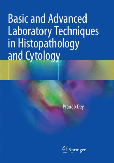 Book cover of: Basic and Advanced Laboratory Techniques in Histopathology and Cytology. By: Pranab Dey