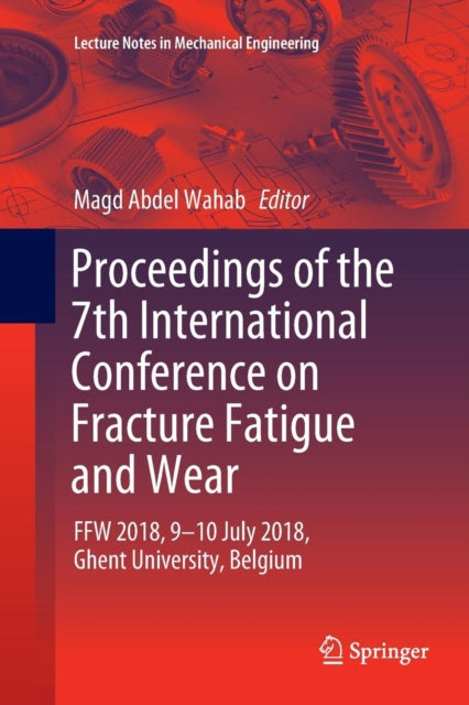 Book cover of: Proceedings of the 7th International Conference on Fracture Fatigue and Wear. By: Magd Abdel Wahab