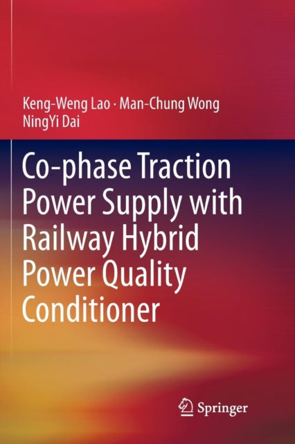 Book cover of: Co-phase Traction Power Supply with Railway Hybrid Power Quality Conditioner. By: Keng-Weng Lao