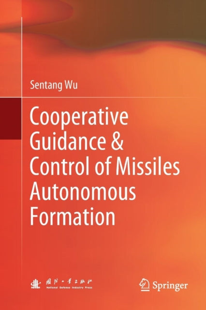 Book cover of: Cooperative Guidance & Control of Missiles Autonomous Formation. By: Sentang Wu