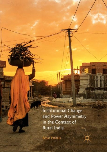 Book cover of: Institutional Change and Power Asymmetry in the Context of Rural India. By: Amar Patnaik