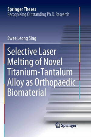 Selective Laser Melting of Novel Titanium-Tantalum Alloy as Orthopaedic Biomaterial