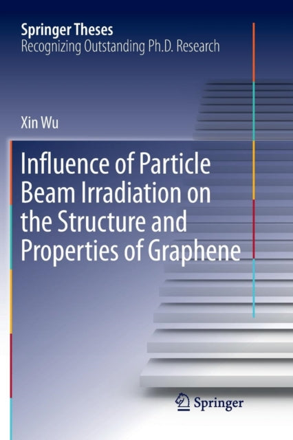 Book cover of: Influence of Particle Beam Irradiation on the Structure and Properties of Graphene. By: Xin Wu