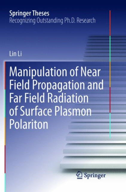 Book cover of: Manipulation of Near Field Propagation and Far Field Radiation of Surface Plasmon Polariton. By: Lin Li