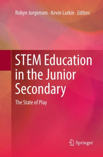 Book cover of: STEM Education in the Junior Secondary. By: Robyn Jorgensen